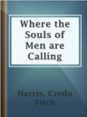 Cover image for Where the Souls of Men are Calling